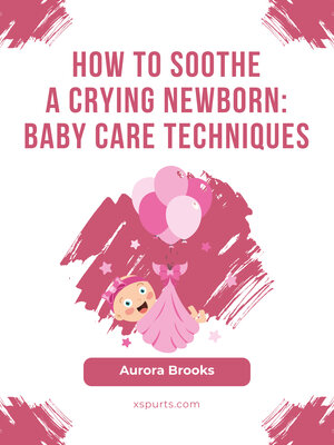 cover image of How to Soothe a Crying Newborn- Baby Care Techniques